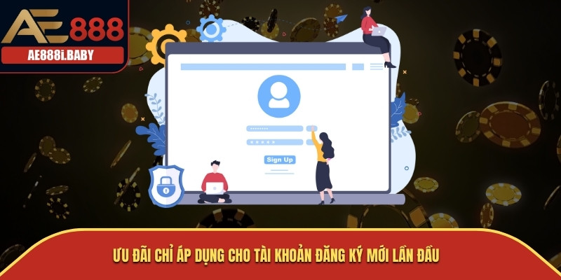 Khuyến Mãi Đăng Ký Mới - Tăng Cơ Hội Thắng Lớn Cùng AE888 2 Ưu đãi chỉ áp dụng cho tài khoản đăng ký mới lần đầu