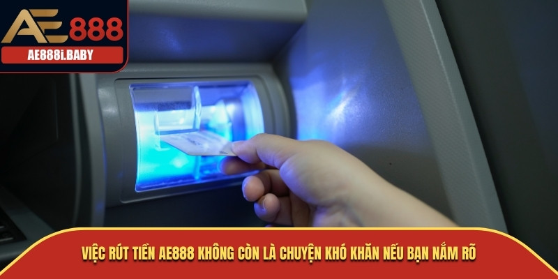 Rút Tiền AE888 – Hướng Dẫn Chi Tiết Để Giao Dịch Thành Công Và An Toàn 3 Việc rút tiền AE888 không còn là chuyện khó khăn nếu bạn nắm rõ