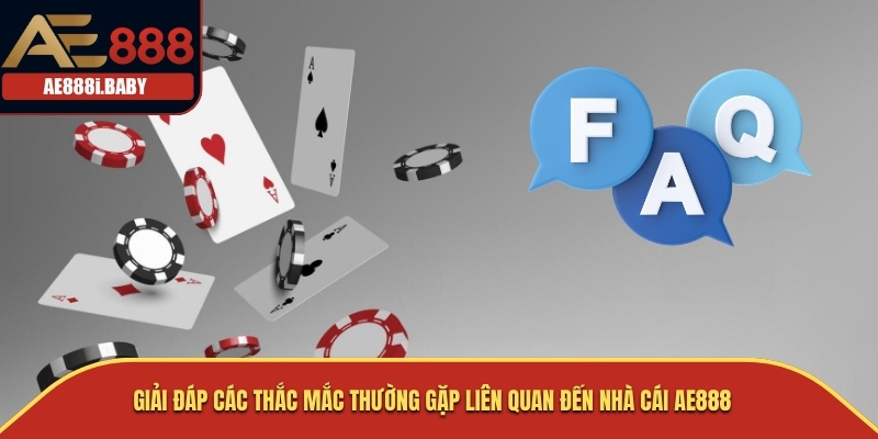 AE888 | AE888i.BABY - NHÀ CÁI ĐÁ GÀ THOMO SỐ 1 VIỆT NAM 42 Giải đáp các thắc mắc thường gặp liên quan đến nhà cái AE888